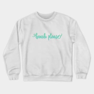 Beach please Crewneck Sweatshirt